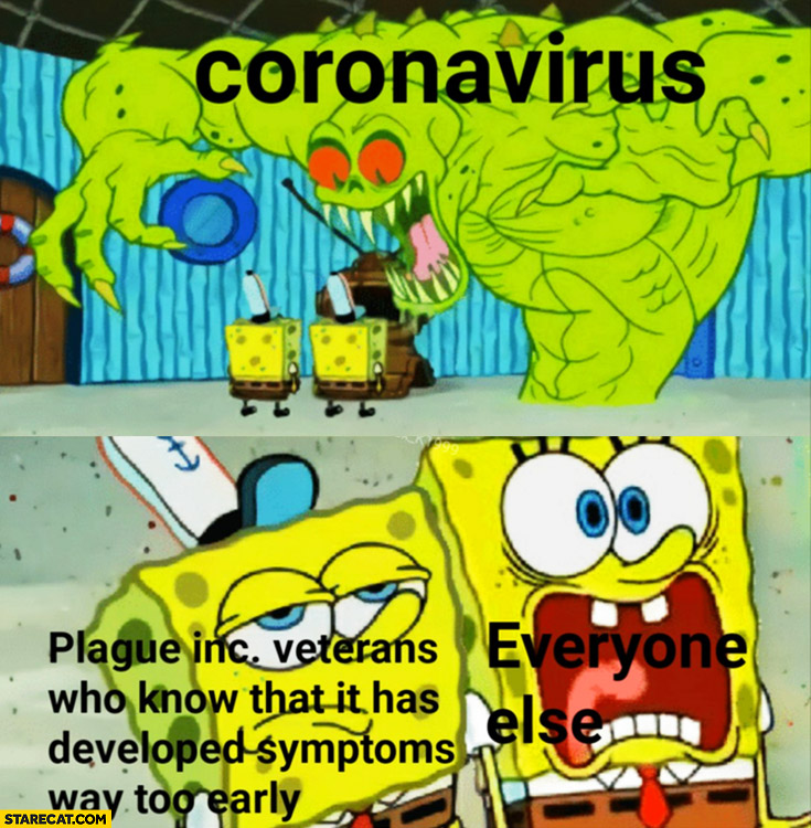 Corona virus vs Plague Inc veterans who know that it has developed symptoms way too early vs everyone else Spongebob