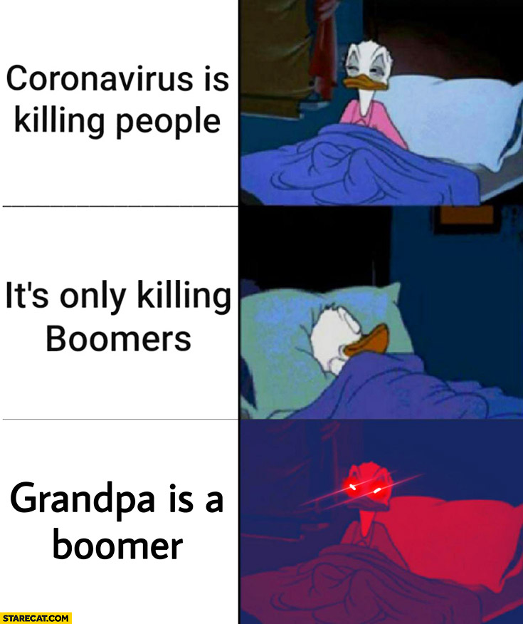 Coronavirus is killing people it’s only killing boomers grandpa is a boomer