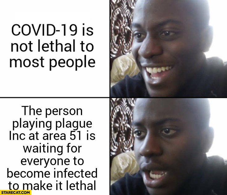 Covid-19 is not lethal to most people, person playing Plague Inc is waiting for everyone to become infected to make it lethal