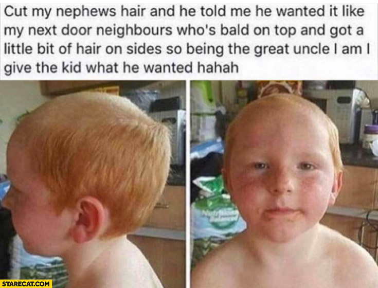 Cut my nephew’s hair like my next door neighbours looks like an old man