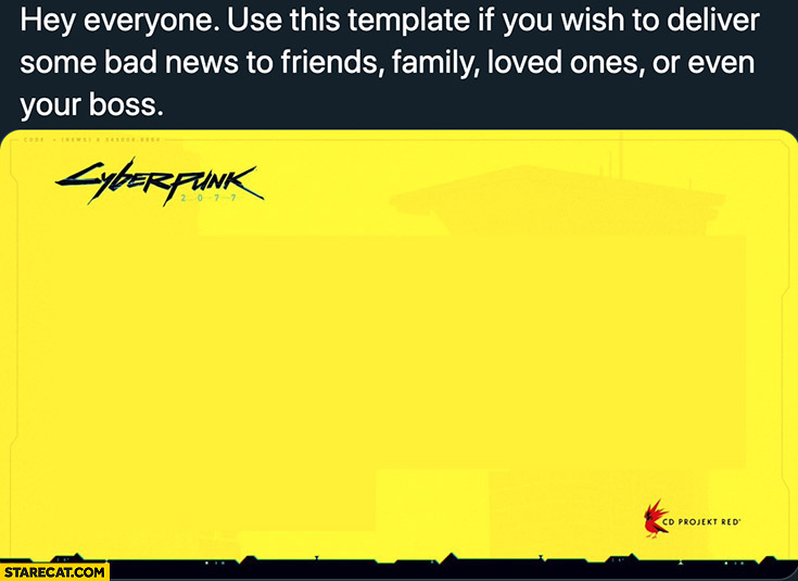 Cyberpunk 2077 use this template if you wish to deliver bad news