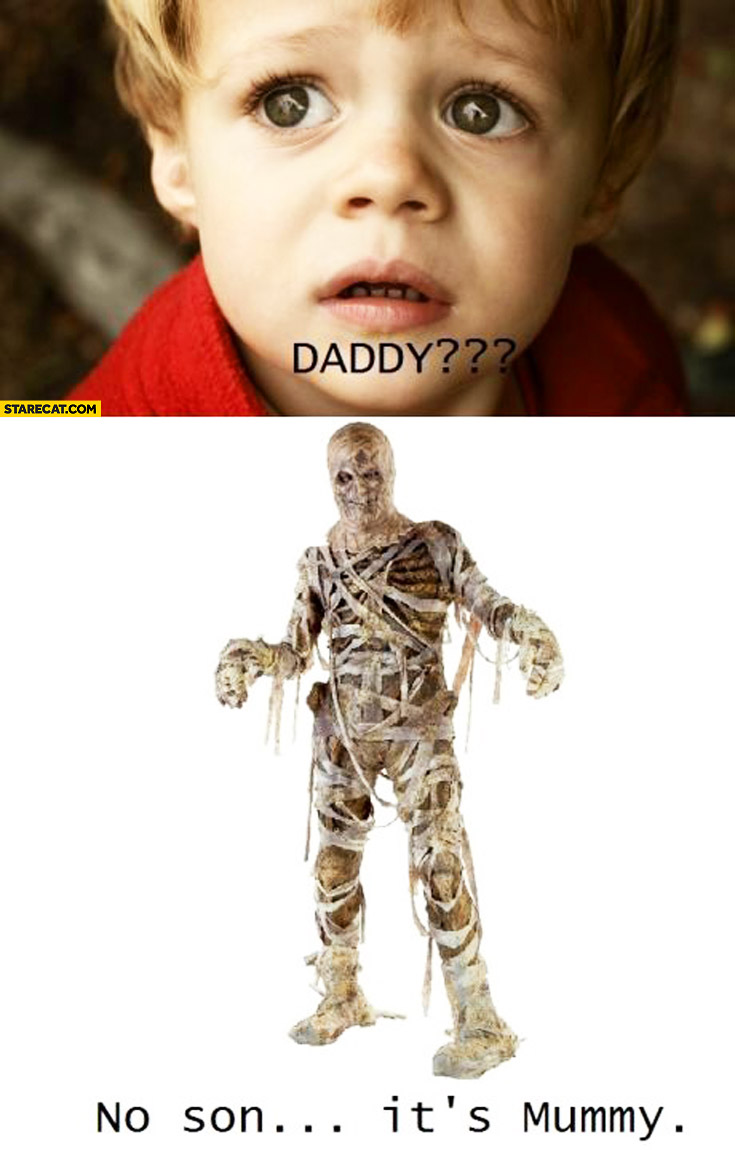 Daddy? No son, it’s a mummy