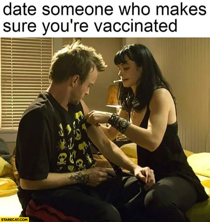 Date someone who makes sure you’re vaccinated taking drugs