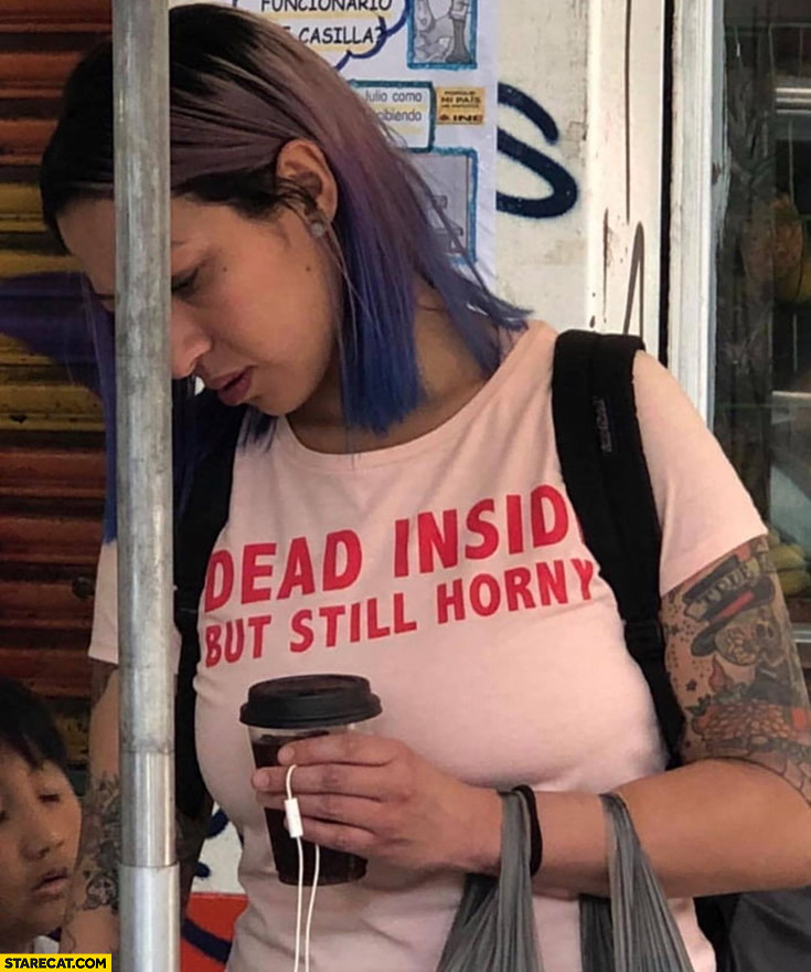 Dead inside but still horny t-shirt
