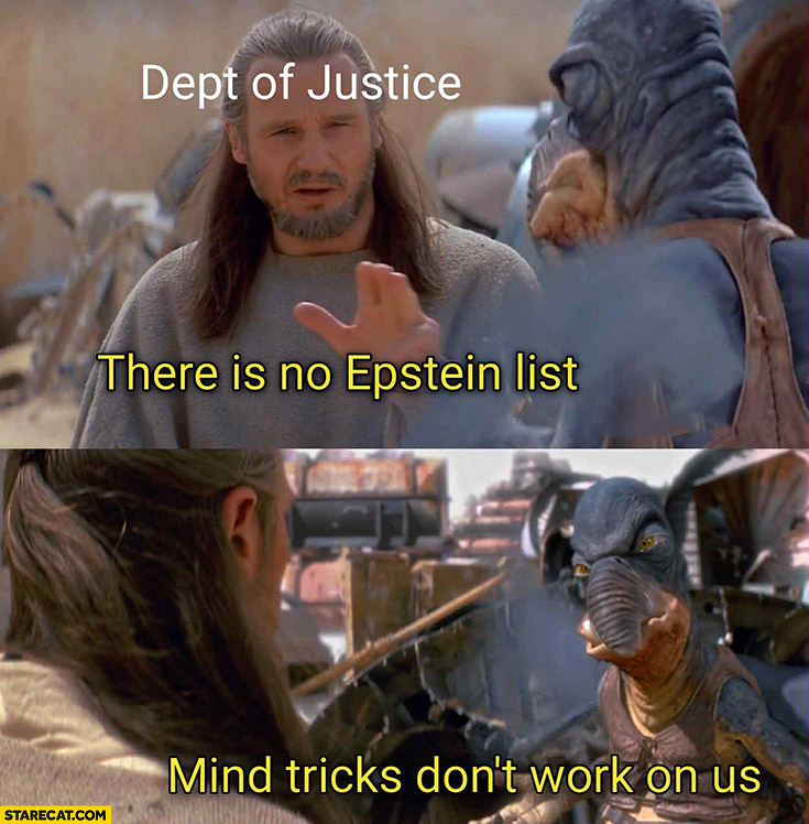 Department of justice: there is no Epstein list mind tricks don’t work on us Star Wars