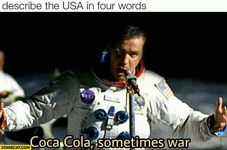 Describe the USA in four words: Coca-Cola, sometimes war Rammstein