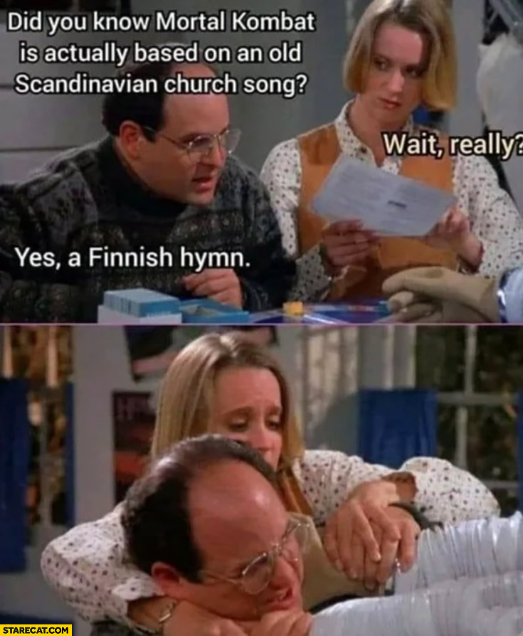 Did you know Mortal Kombat is based on an old Scandinavian church song? Wait, really? Yes a Finnish hymn