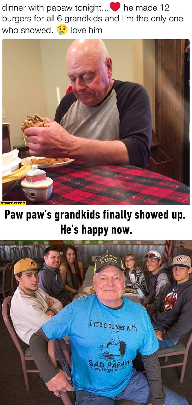 Dinner with grandpa tonight he made 12 burgers for all 6 grandkids I’m the only one who showed. Paw Paws grankids finally showed up, he’s happy now