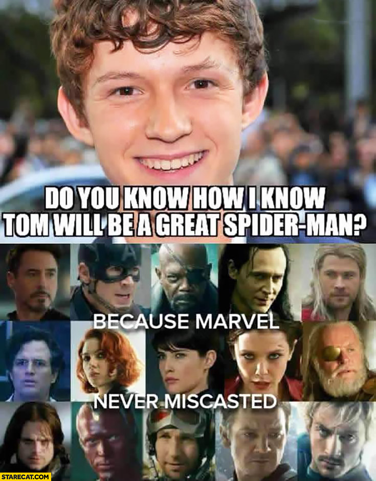 Do you know how I know Tom will be a great Spider-Man? Because Marvel never miscasted