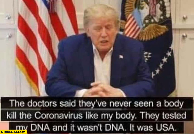 Donald Trump doctors said they’ve never seen a body kill coronavirus like my body they tested my DNA, it was USA
