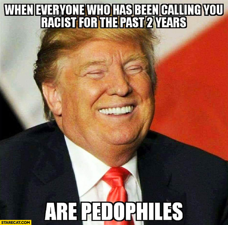 Donald Trump laughing: when everyone who has been calling you racist for the past 2 years are pedophiles