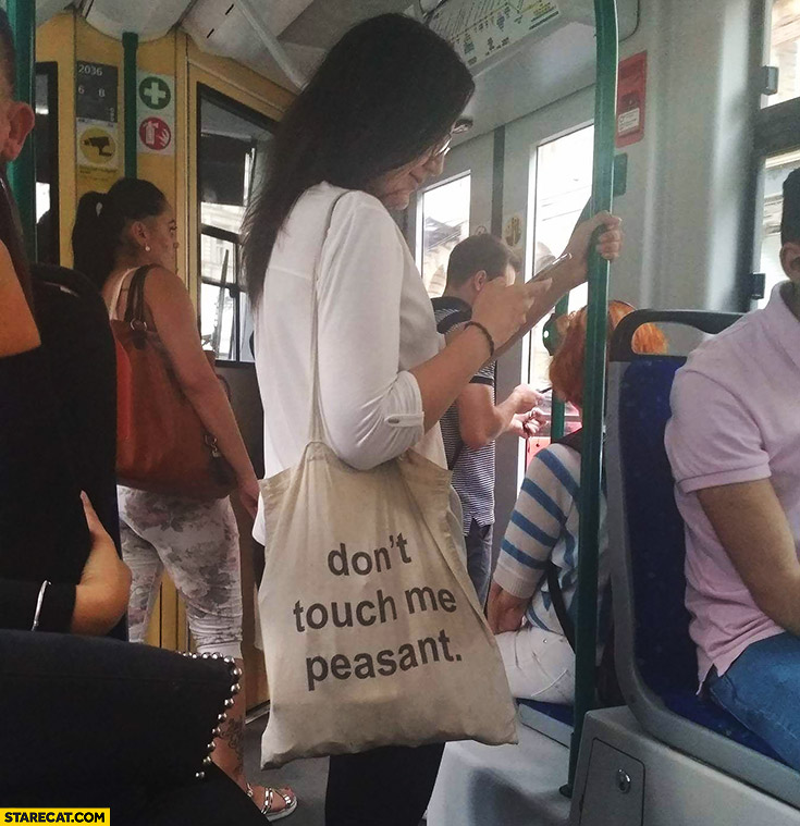 Don’t touch me peasant. Creative bag quote