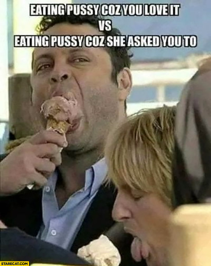 Eating her because you love it vs doing it because she aked you to comparison