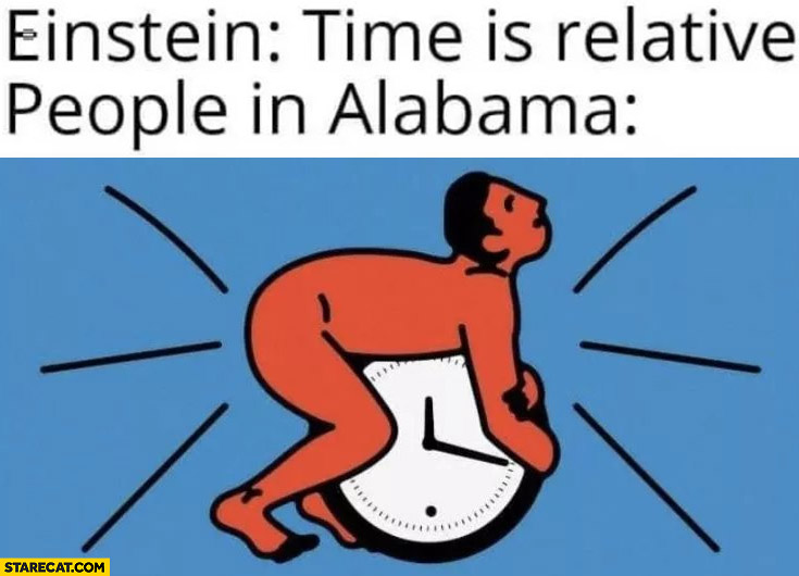 Einstein: time is relative people in Alabama mating with a clock