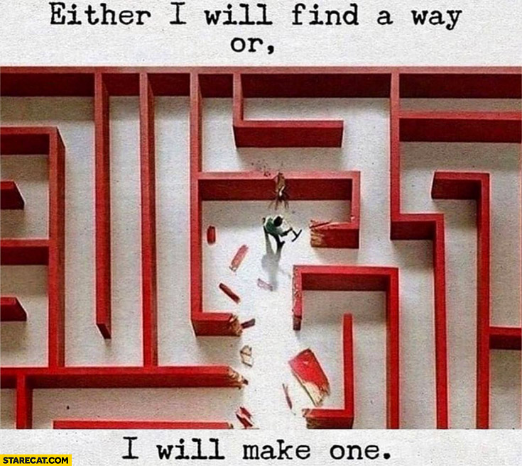 Either I will find a way or I will make one labyrinth