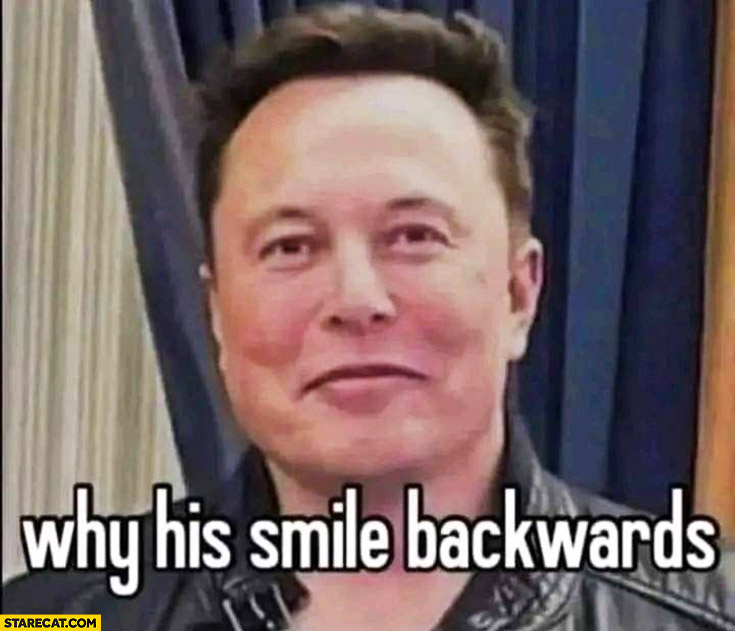 Elon Musk why is his smile backwards?