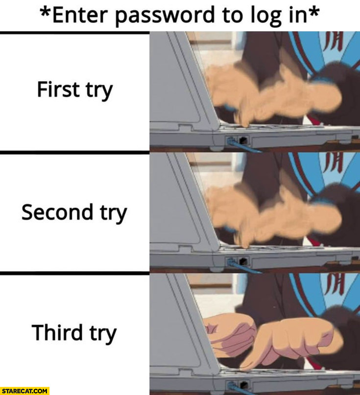 Enter password to log in first try second try fast, third try slow careful
