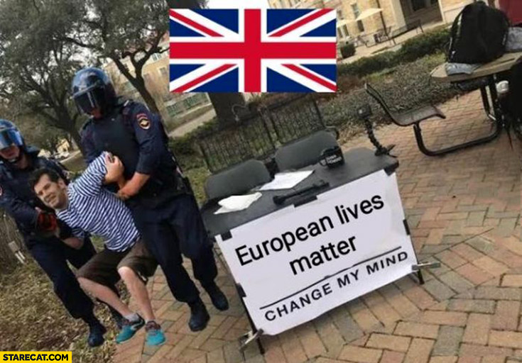 European lives matter change my mind man arrested in UK