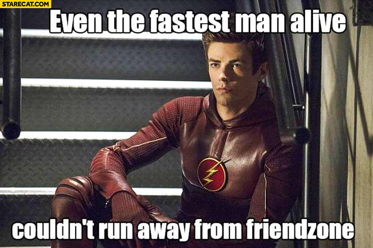 Even fastest man alive couldn’t run away from friendzone Flash
