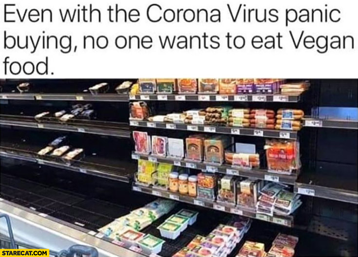 Even with the corona virus panic buying no one wants to eat vegan food
