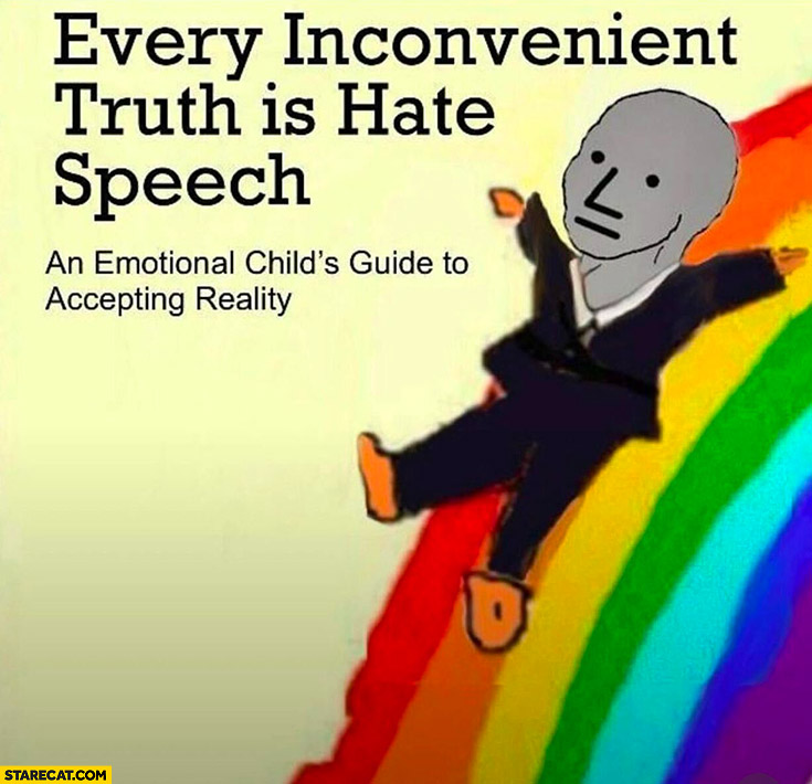 Every inconvenient truth is hate speech an emotional child’s guide to accepting reality