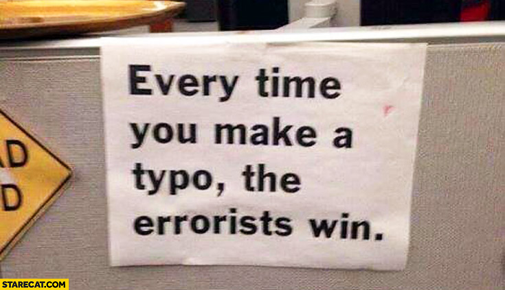 Every time you make a typo the errorists win