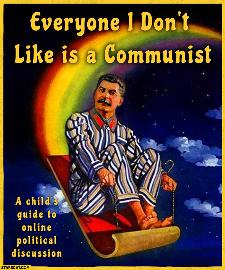 Everyone I don’t like is a communist Stalin a child’s guide to online political discussion
