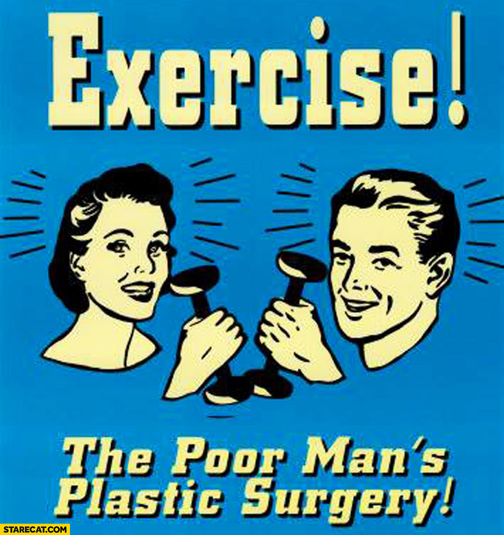Exercise: the poor man’s plastic surgery