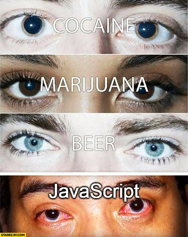 Eyes comparison: cocaine, marijuana, beer, JavaScript
