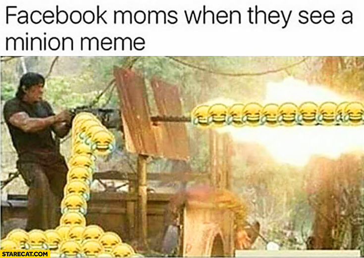 Facebook moms when they see a minion meme Sylvester Stallone shooting