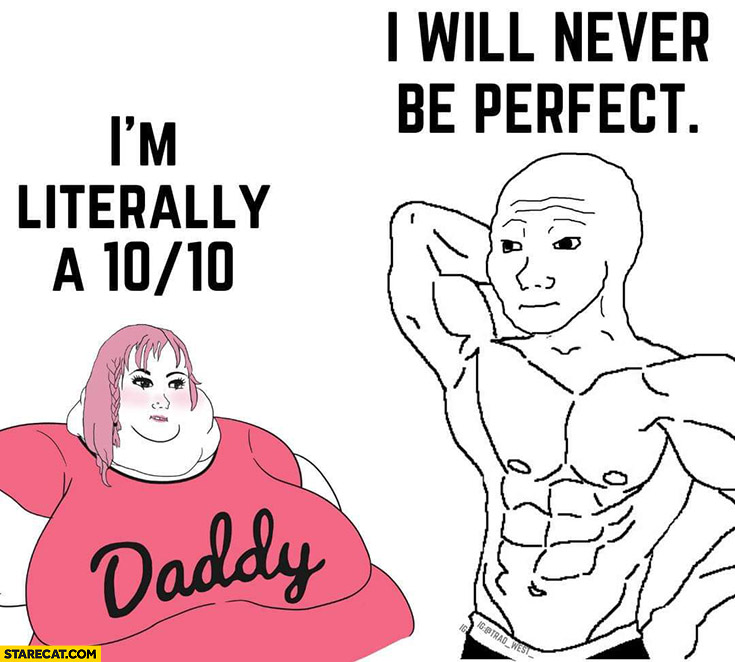 Fat girl: I’m literally 10/10, muscular man: I will never be perfect