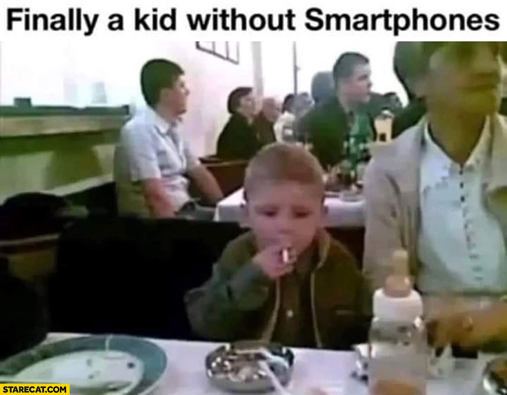 Finally a kid without smartphones smoking a cigarette