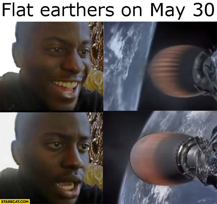 Flat earthers on May 30 when they see round earth on SpaceX flight