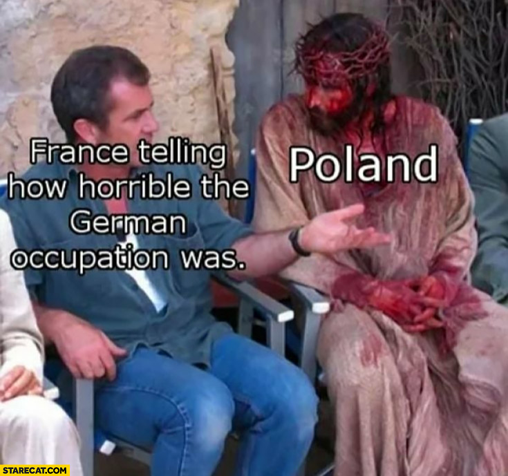 France telling how horrible the German occupation was Poland Jesus Christ listening
