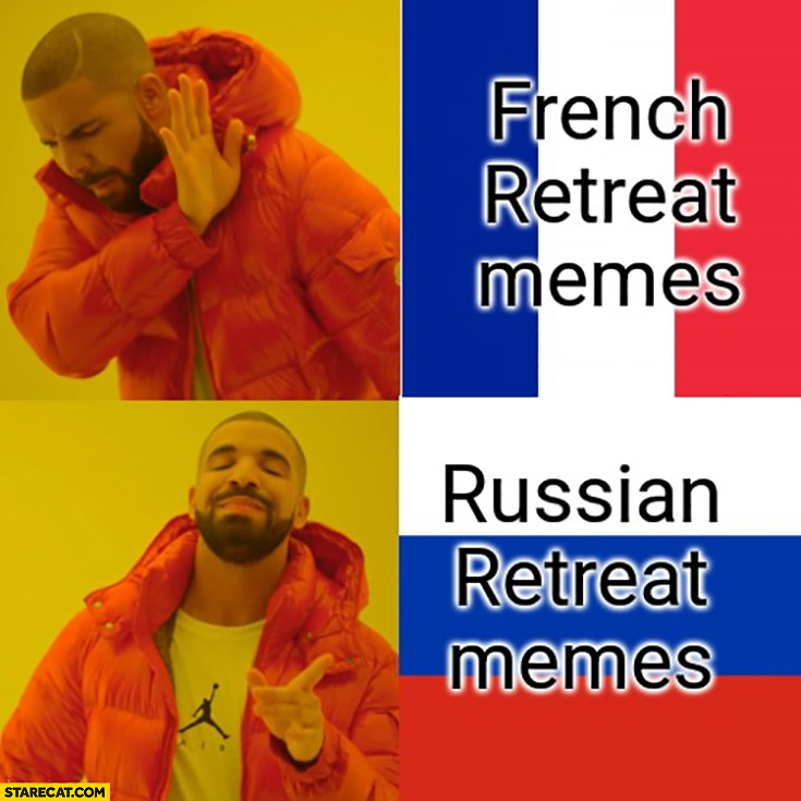 French retreat memes nope Drake prefers Russian retreat memes