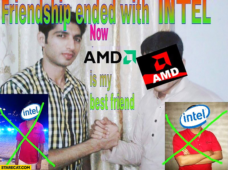 Friendship ended with Intel, now AMD is my best friend India meme