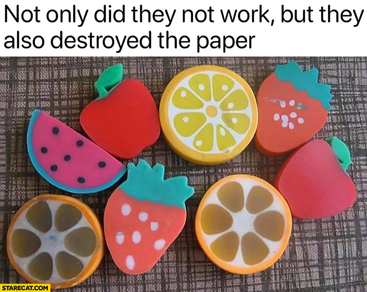 Fruits rubbers not only did they not work but also destroyed the paper
