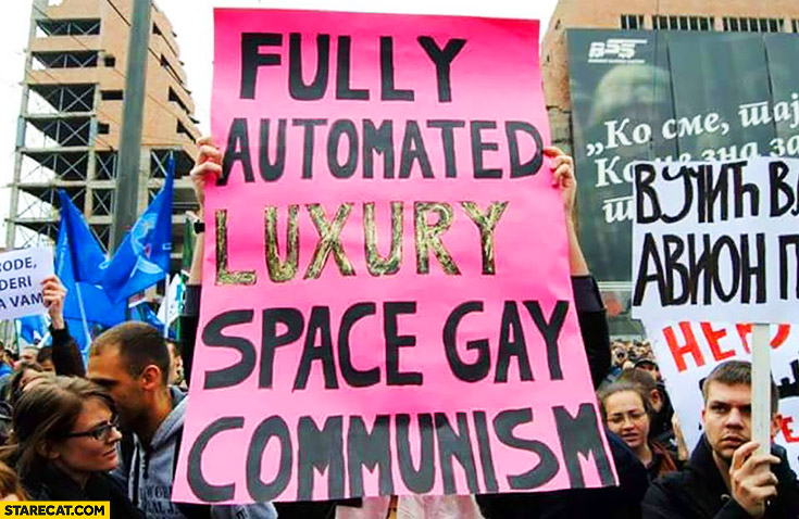Fully automated luxury space gay communism protester sign