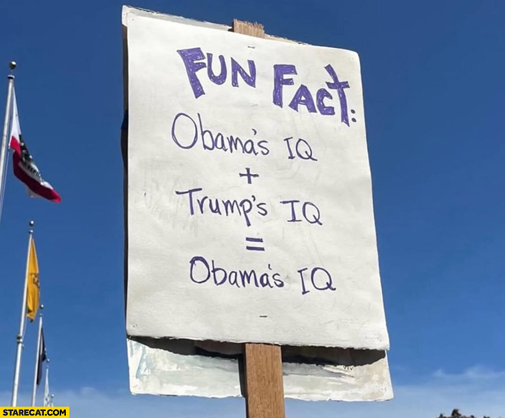 Fun fact: Obama’s IQ plus Trump’s IQ equals Obama’s IQ