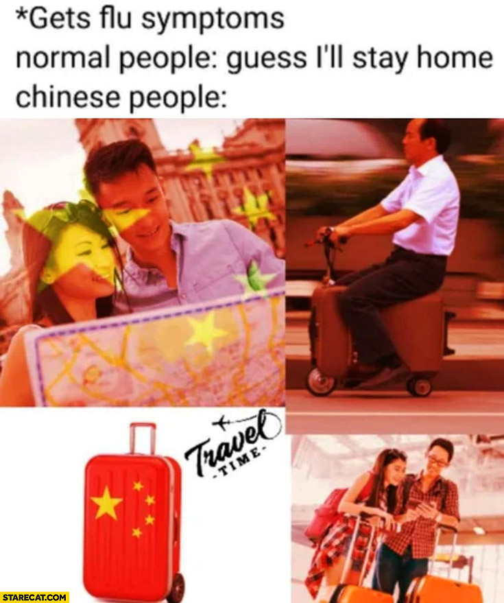Gets flu symptoms, normal people: guess I’ll stay home. Chinese people: travel time