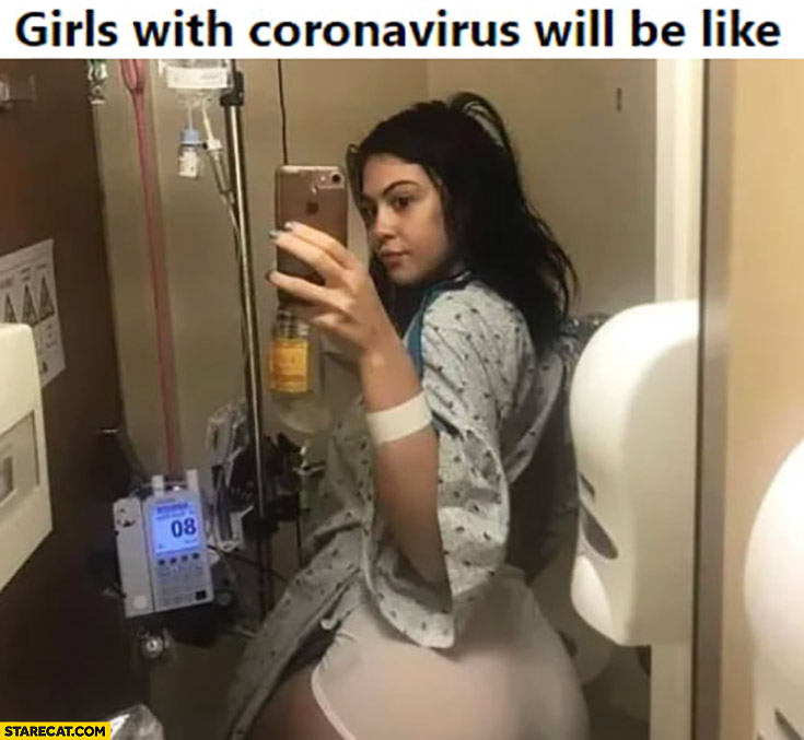 Girls with coronavirus will be like showing off on instagram while in hospital