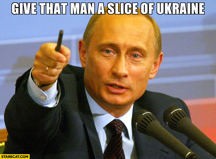 Give that man a slice of Ukraine Putin