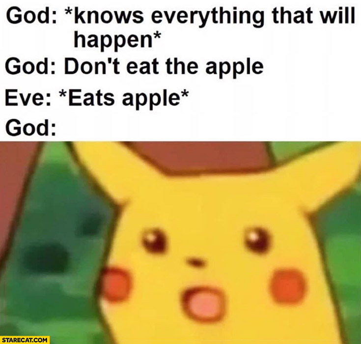 God knows everything that will happen, God: don’t eat the apple, Eve eats apple God shocked suprised Pikachu