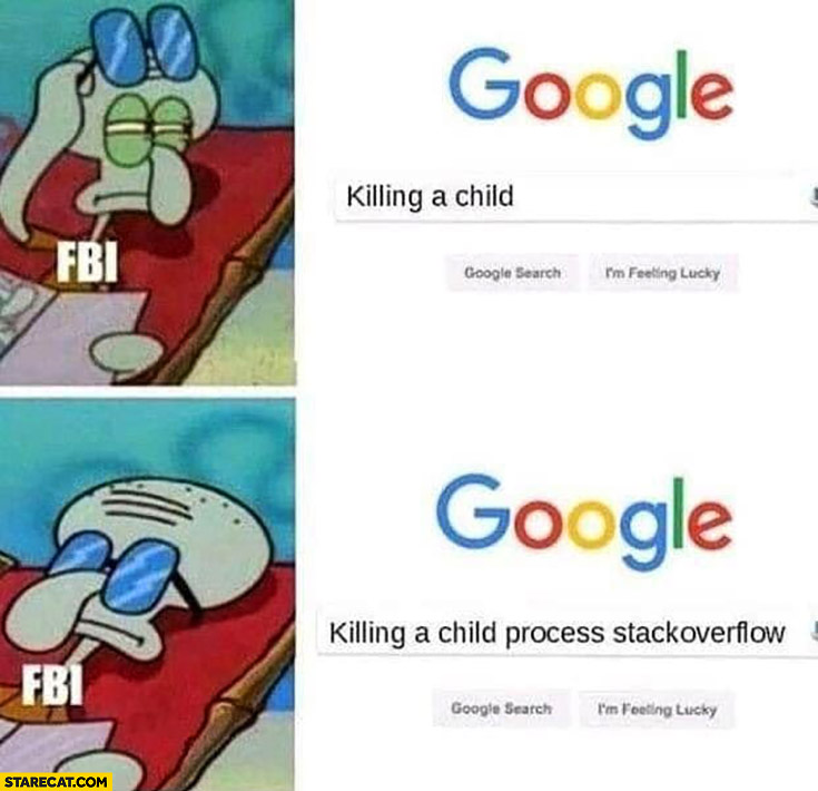 Google killing a child FBI watching child process stackoverflow