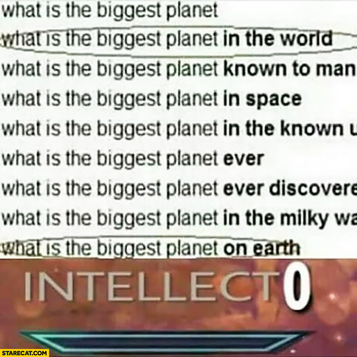 Googling what is the biggest planet in the world, what is the biggest planet on earth. Intellect 0