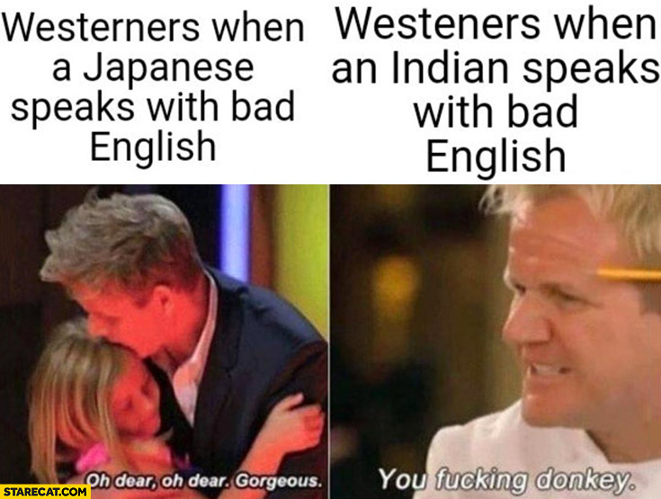 Gordon Ramsay westeners when a Japanese speaks bad English vs when Indian does the same comparison