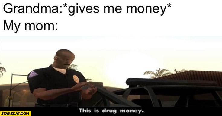 Grandma gives me money my mom this is drug money GTA policeman