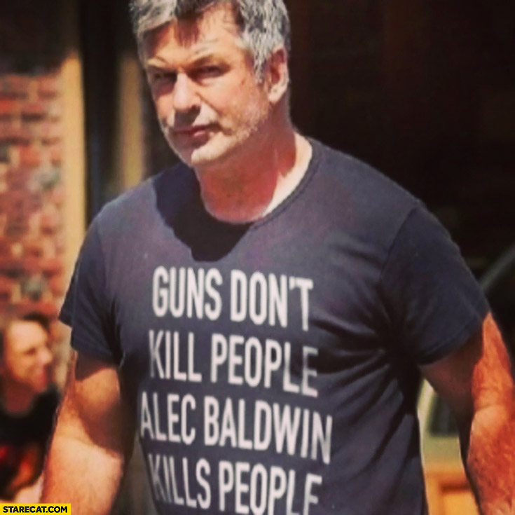 Guns don’t kill people, Alec Baldwin kills people tshirt