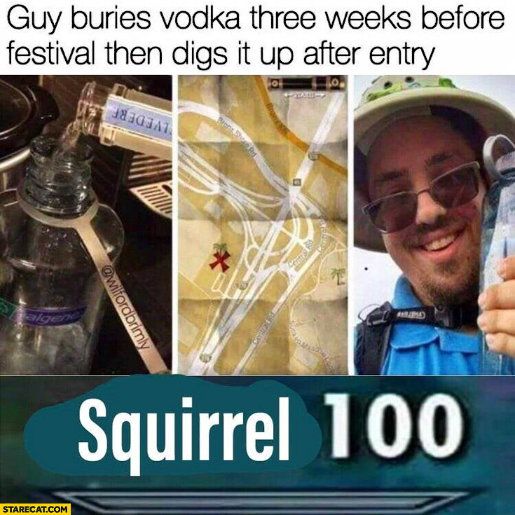 Guy buries vodka three weeks before festival then digs it up after entry squirrel 100
