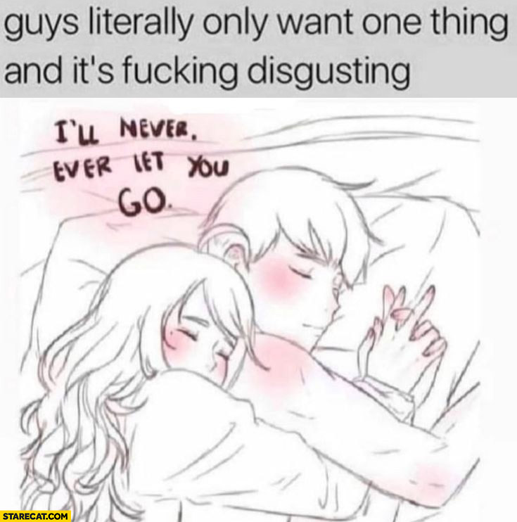 Guys literally only want one thing and it’s disgusting hugging with a girl girlfriend